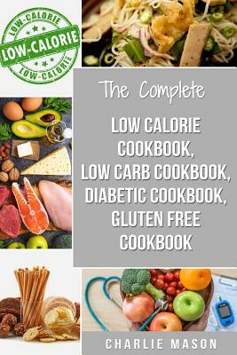 Low Calorie Cookbook, Low Carb Cookbook, Diabetic Cookbook, Gluten Free Cookbook by Charlie Mason