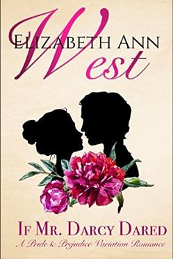 If Mr. Darcy Dared: A Pride and Prejudice Variation Romance by Elizabeth Ann West