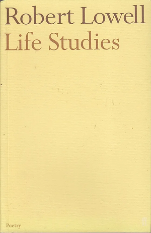 Life Studies by Robert Lowell