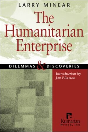 The Humanitarian Enterprise: Dilemmas and Discoveries by Larry Minear