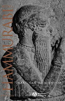King Hammurabi of Babylon: A Biography by Marc Van de Mieroop