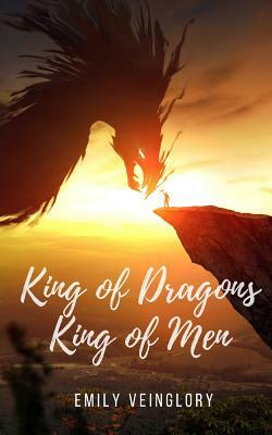 King of Dragons, King of Men by Emily Veinglory