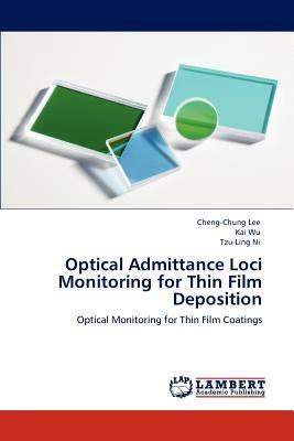 Optical Admittance Loci Monitoring for Thin Film Deposition by Cheng-Chung Lee, Kai Wu, Tzu-Ling Ni