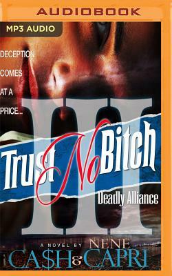 Trust No Bitch 3: Deadly Alliance by Nene Capri, Ca$h