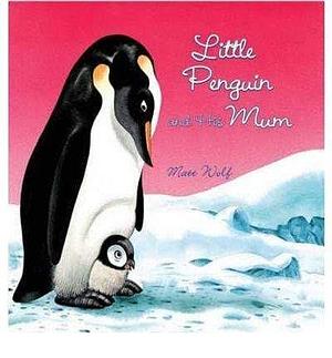 Little Penguin and His Mum by Matt Wolf, Anna Casalis