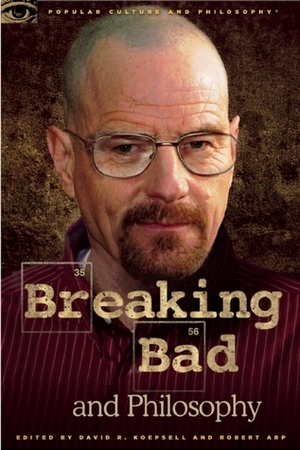 Breaking Bad and Philosophy: Badder Living through Chemistry by Robert Arp, David R. Koepsell