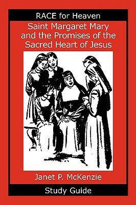 Saint Margaret Mary and the Promises of the Sacred Heart of Jesus Study Guide by Janet P. McKenzie