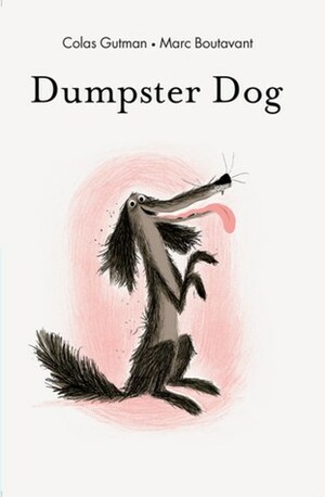 Dumpster Dog! by Marc Boutavant, Colas Gutman