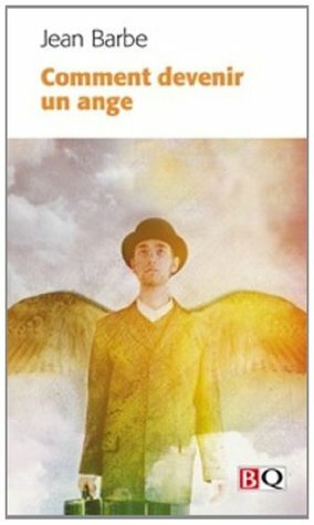 Comment devenir un ange by Jean Barbe