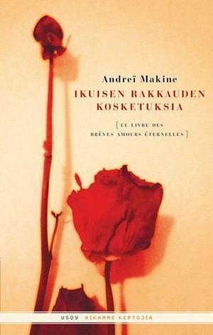 Ikuisen rakkauden kosketuksia by Andreï Makine