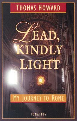 Lead, Kindly Light: My Journey to Rome by Thomas Howard