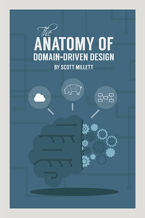 The Anatomy of Domain-Driven Design by Scott Millett