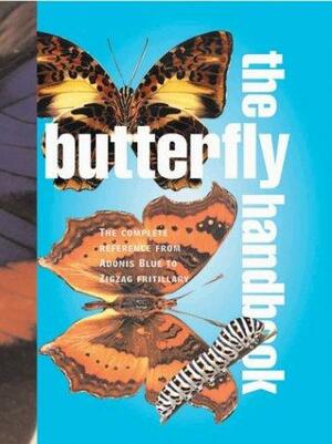 The Butterfly Handbook: The Definitive Reference for Every Enthusiast by Jacqueline Miller, Jacqueline Y. Miller