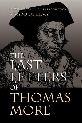 The Last Letters of Thomas More by Thomas More, Thomas Moore