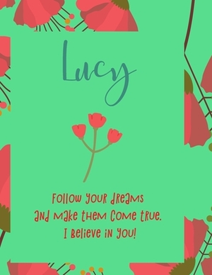Lucy: follow your dreams and make them come true. i believe in you.: Personalised yearly one day a page diary, for women. Pl by Journals That Matter