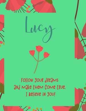 Lucy: follow your dreams and make them come true. i believe in you.: Personalised yearly one day a page diary, for women. Pl by Journals That Matter