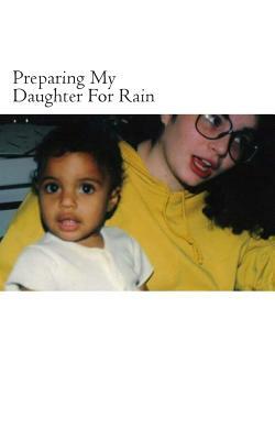 Preparing My Daughter For Rain: : notes on how to heal and survive. by Key Ballah