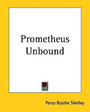 Prometheus Unbound by Percy Bysshe Shelley