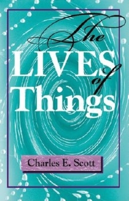 The Lives of Things by Charles E. Scott