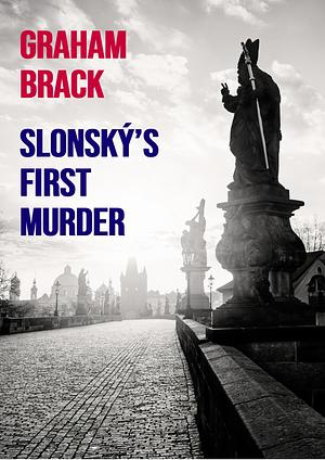 Slonský's First Murder by Graham Brack, Graham Brack