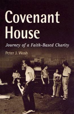 Covenant House: Journey of a Faith-Based Charity by Peter J. Wosh