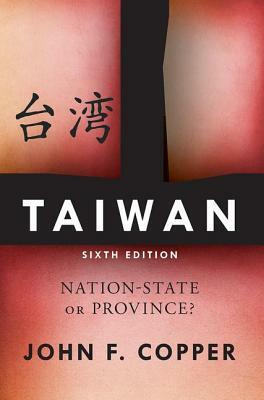 Taiwan: Nation-State or Province? by John F. Copper