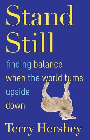 Stand Still: Finding Balance When the World Turns Upside Down by Terry Hershey