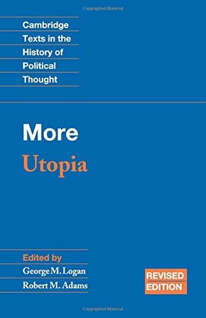 Utopia (Cambridge Texts in the History of Political Thought) by Robert M. Adams, Thomas More, George M. Logan