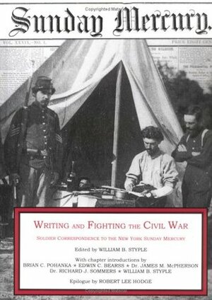 Writing & Fighting the Civil War: Soldier Correspondence to the New York Sunday Mercury by William B. Styple, Brian C. Pohanka