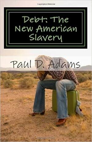 Debt: the New American Slavery by Paul Adams