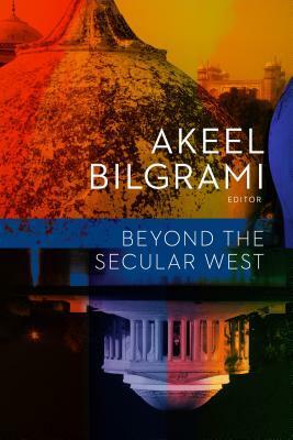 Beyond the Secular West by Akeel Bilgrami