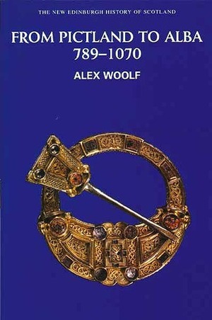 From Pictland to Alba, 789 - 1070 by Alex Woolf
