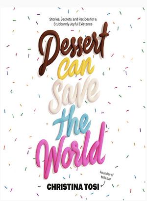 Dessert Can Save The World by Christina Tosi