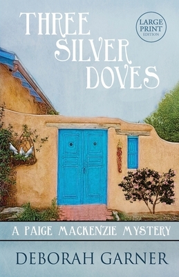 Three Silver Doves: Large Print Edition by Deborah Garner