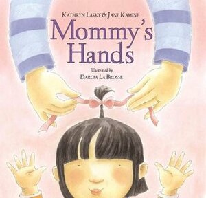 Mommy's Hands by Jane Kamine, Darcie La Brosse, Kathryn Lasky