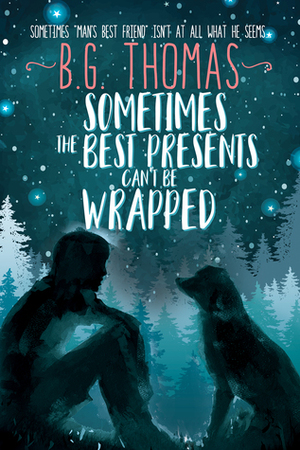 Sometimes the Best Presents Can't Be Wrapped by B.G. Thomas