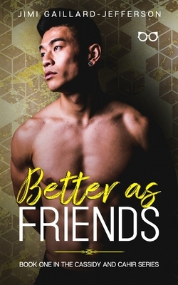 Better As Friends: Cassidy and Cahir 1 by Jimi Gaillard-Jefferson