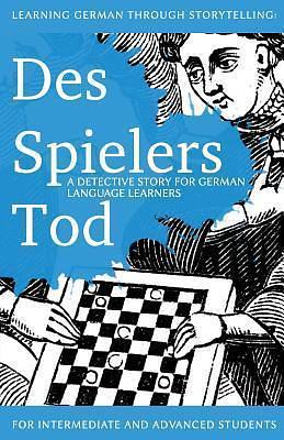 Learning German through Storytelling: Des Spielers Tod - a detective story for German language learners by André Klein, André Klein