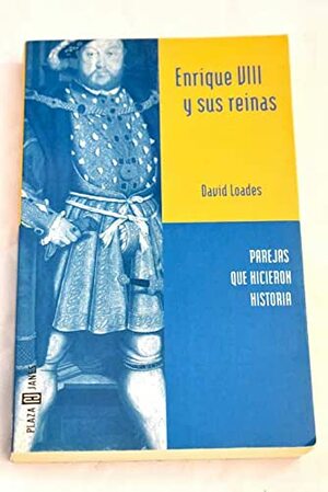 Enrique VIII y sus reinas by David Loades