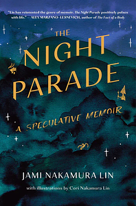 The Night Parade: A Speculative Memoir by Jami Nakamura Lin