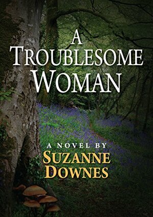 A Troublesome Woman by Suzanne Downes