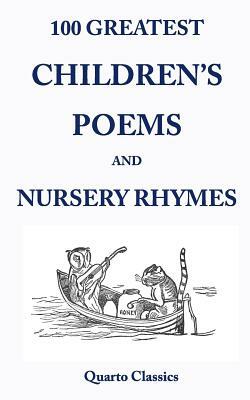 100 Greatest Children's Poems and Nursery Rhymes: Classic Poems for Children from the World's Best-Loved Authors by Richard Happer