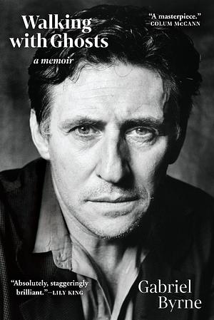 Walking with Ghosts: A Memoir by Gabriel Byrne