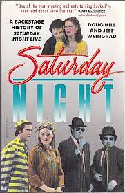 Saturday Night: A Backstage History of Saturday Night Live by Doug Hill, Jeff Weingrad