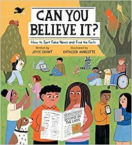 Can You Believe It?: How to Spot Fake News and Find the Facts by Joyce Grant, Kathleen Marcotte