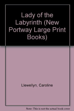 The Lady Of The Labyrinth by Caroline Llewellyn