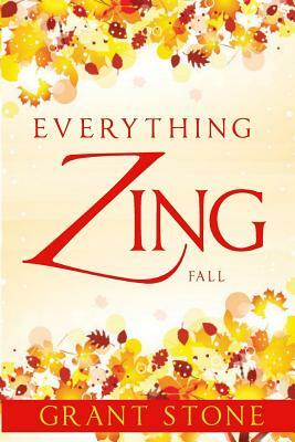 Everything Zing: Fall by Grant Stone
