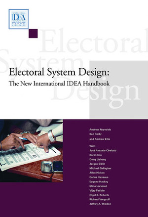 Electoral System Design: The New International IDEA Handbook by Andrew Ellis, International IDEA, Ben Reilly