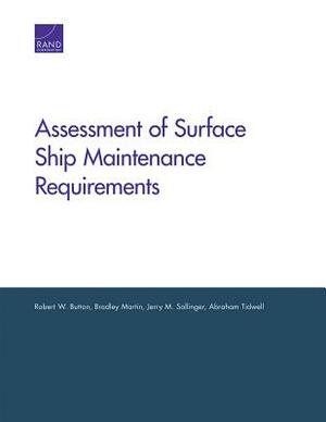 Assessment of Surface Ship Maintenance Requirements by Robert W. Button, Bradley Martin, Jerry M. Sollinger