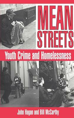 Mean Streets: Youth Crime and Homelessness by John Hagan, Bill McCarthy